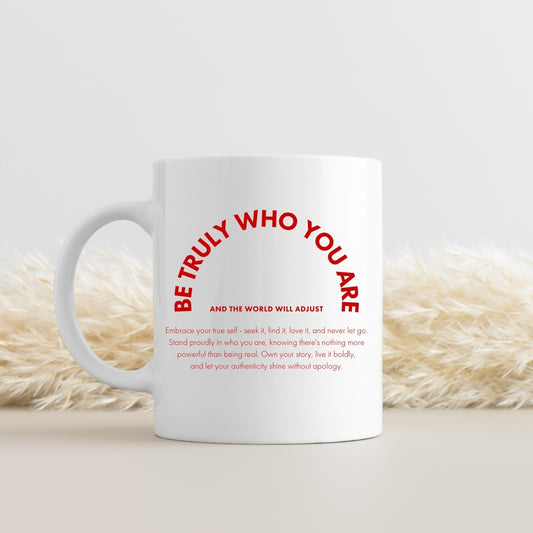 Mug "Be truly who you are and the world will adjust"